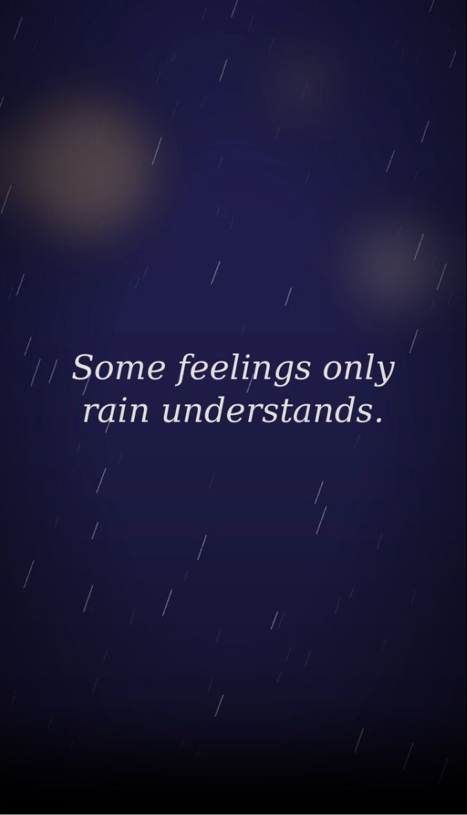 Some feelings only rain under stand