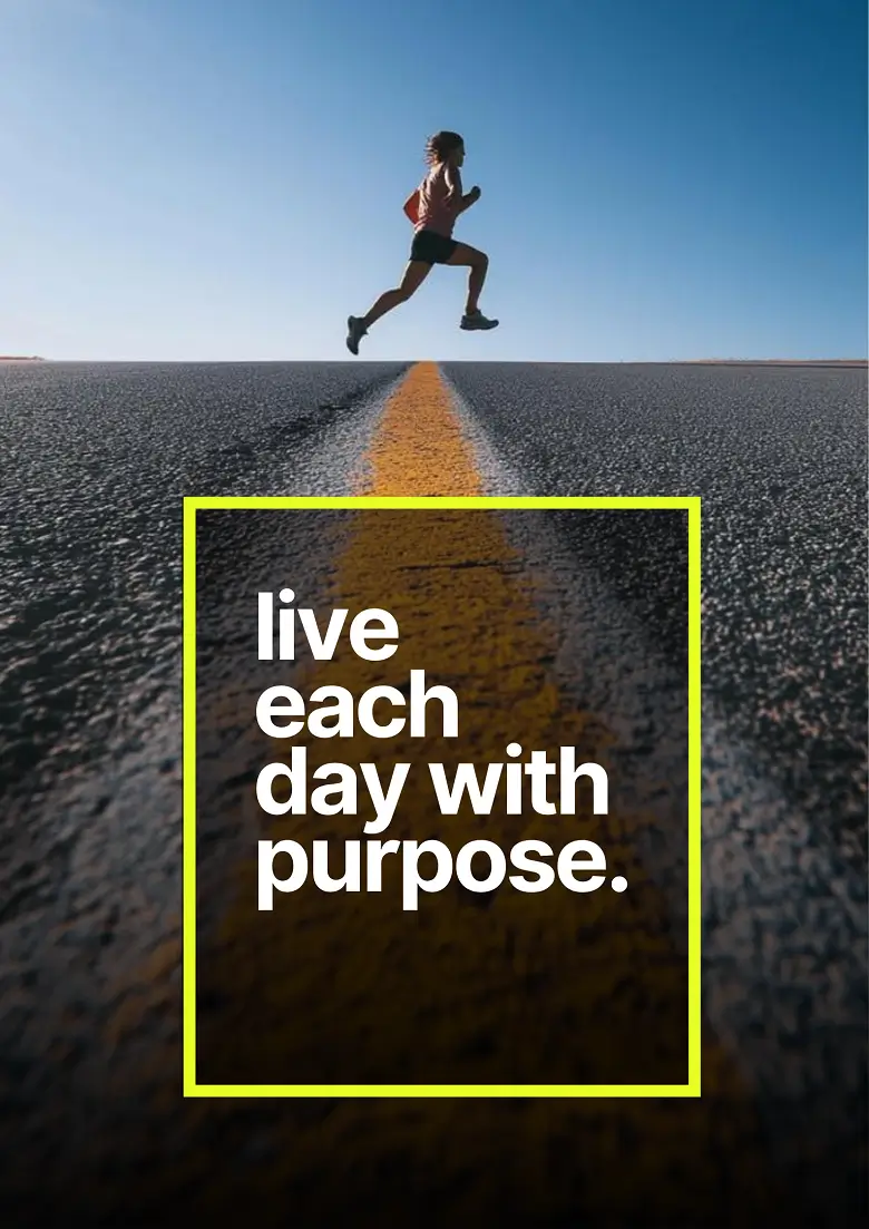 live each day with purpose
