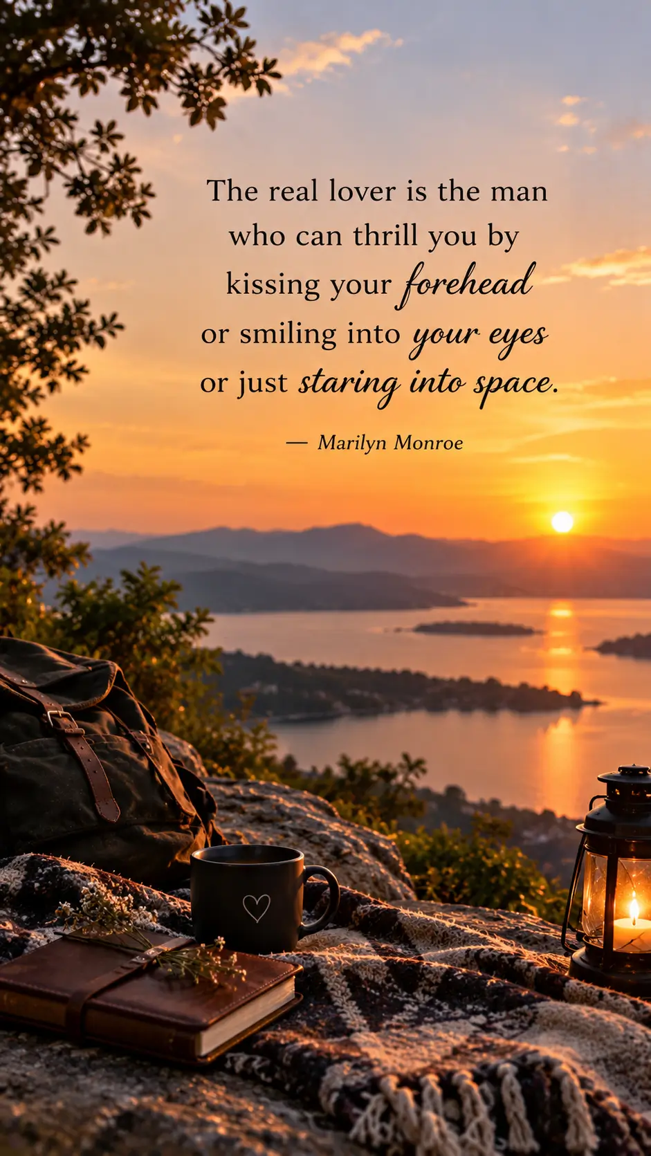 The real lover is the man who can thrill you by kissing your forehead or smiling into your eyes or just staring into space.