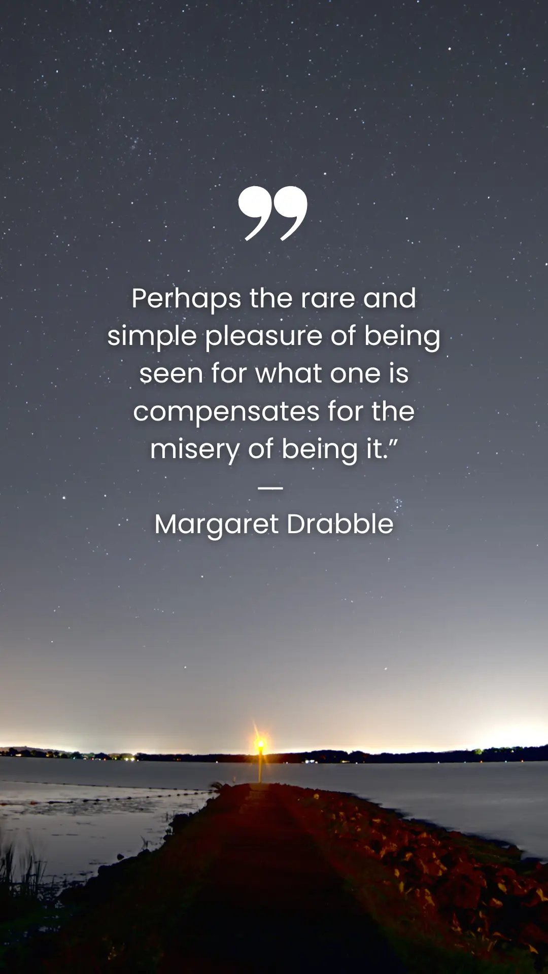 Perhaps the rare and simple pleasure of being seen for what one is compensates for the misery of being it.